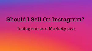 Should I sell on Instagram? An Overview of Instagram as a Marketplace